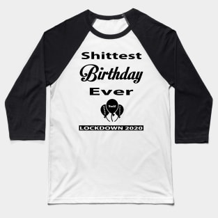 Shittest Birthday Ever Lockdown Funny Shirt Baseball T-Shirt